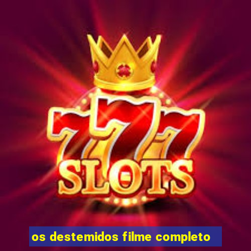 os destemidos filme completo